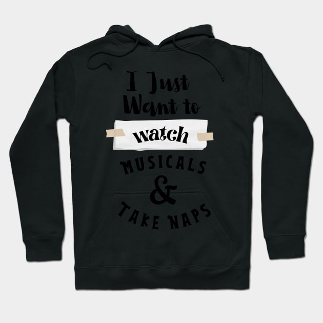 I Just Want To Watch Musicals & Take Naps Hoodie by rogergren